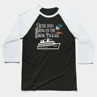 Cruise 2024 Family Friends Bring On The Drink Package! Baseball T-Shirt